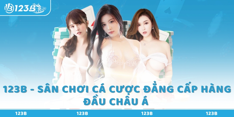 123B - Sân Chơi Cá Cược Hàng Đầu Châu Á